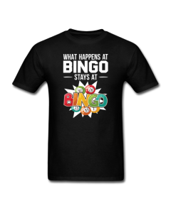 What Happens At Bingo- T Shirt- Black- Unisex