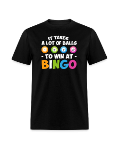 It Takes A Lot Of Balls- Bingo T Shirt- Black- XL